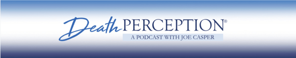 Death Perception - A Podcast With Joe Casper