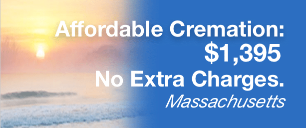 Affordable Cremation: $1,395 - No Extra Charges. Massachusetts